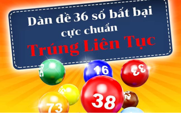 Dàn đề 36 số bất bại từ A – Z đảm bảo trúng liên hoàn.