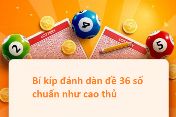 Chơi dàn đề 36 số bất bại kiểu nào thành công?